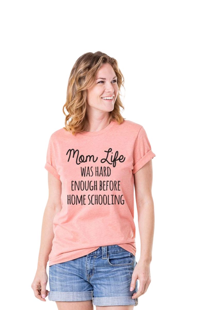 Mom Life Was Hard Enough Before Home Schooling Women‚Äôs T-Shirts