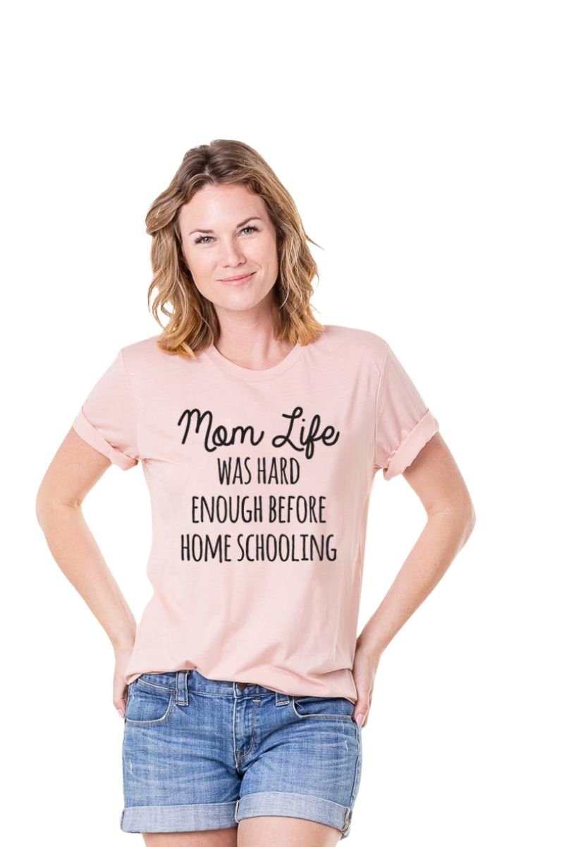 Mom Life Was Hard Enough Before Home Schooling Women‚Äôs T-Shirts